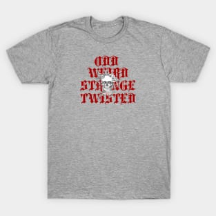 Odd Weird Strange Twisted T-Shirt